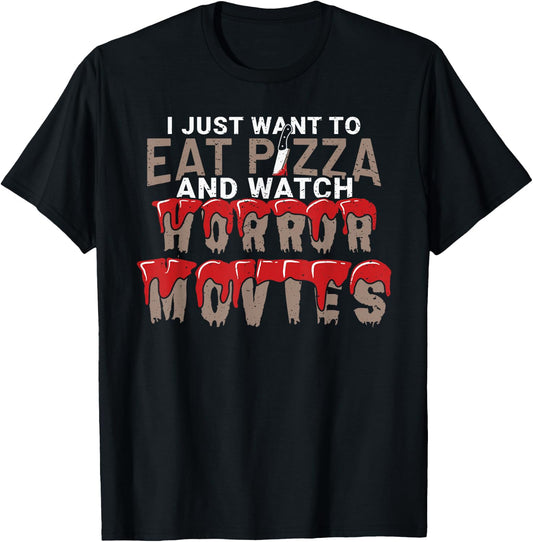 I Just Want To Eat Pizza And Watch Horror Movies Film Nerd T-Shirt - T-Shirt | Black