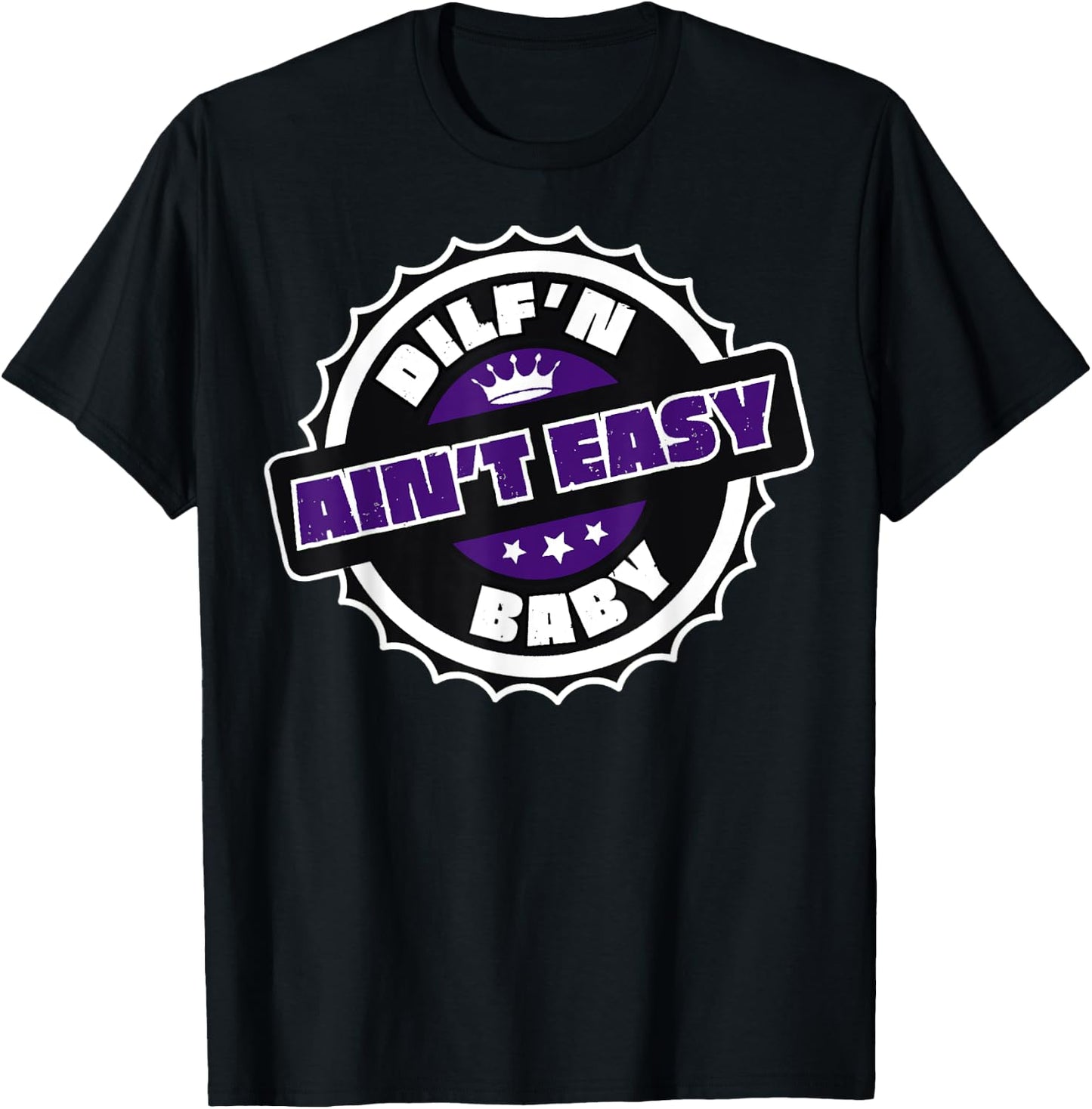 DILF’N Ain’t Easy Baby Funny Sexy Dad Life Adult Humor T-Shirt - T-Shirt | Black