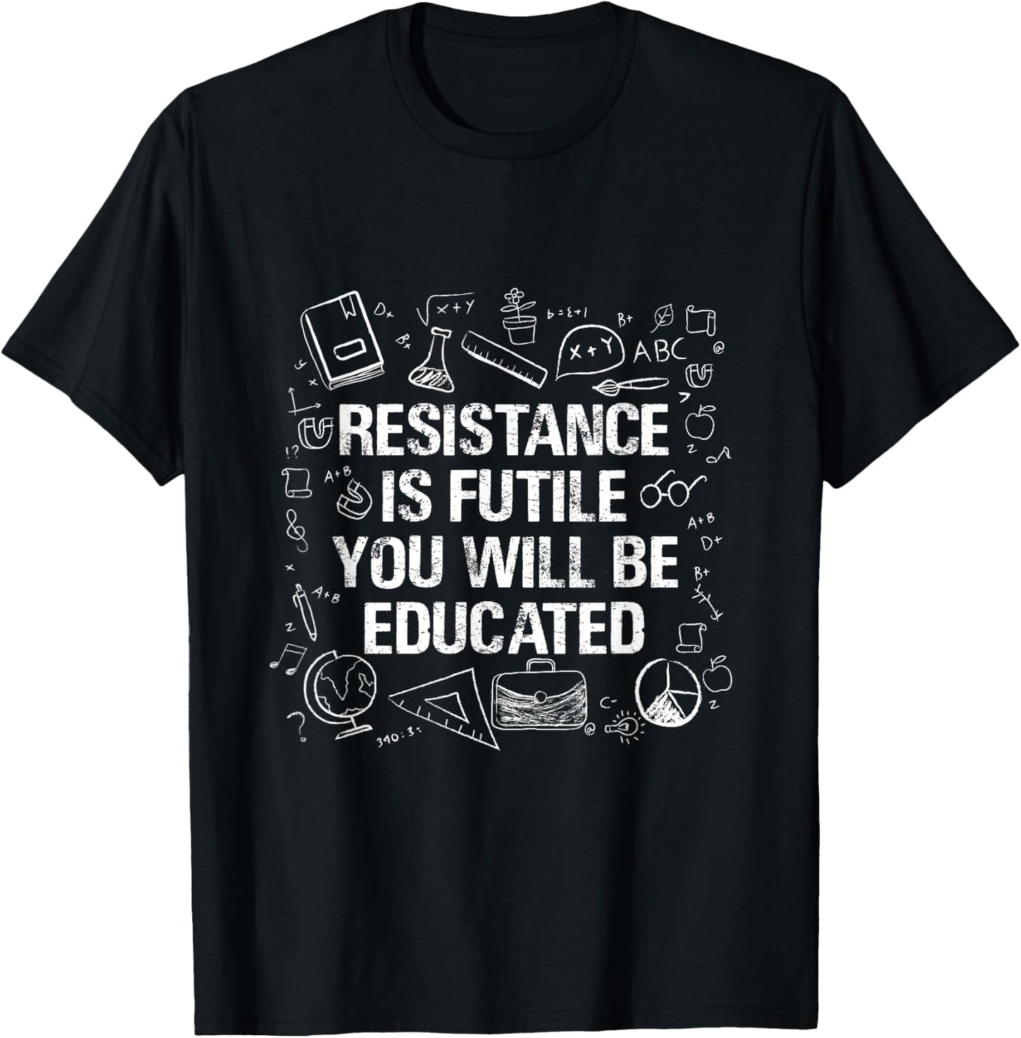 Resistance Is Futile You Will Be Educated - Funny Teacher Men Women T-Shirt - T-Shirt | Black