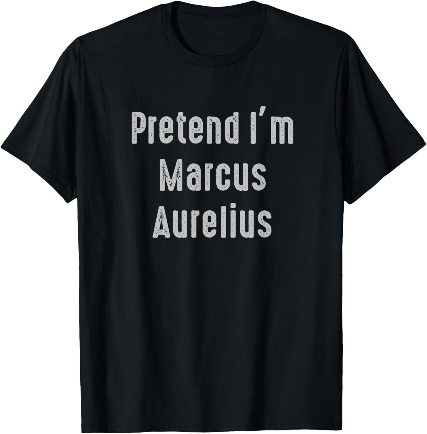 Pretend I'm Marcus Aurelius Funny Costume Ancient Mythology T-Shirt - T-Shirt | Black