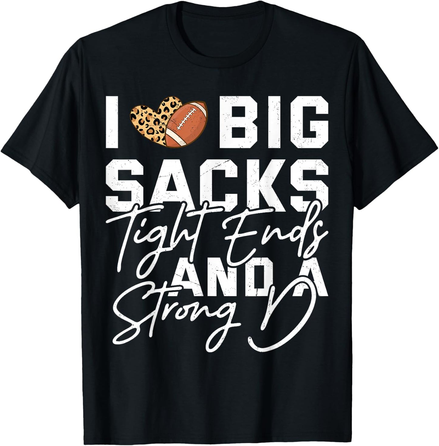 I Love Big Sacks Tight Ends And A Strong D Football Saying T-Shirt - T-Shirt | Black