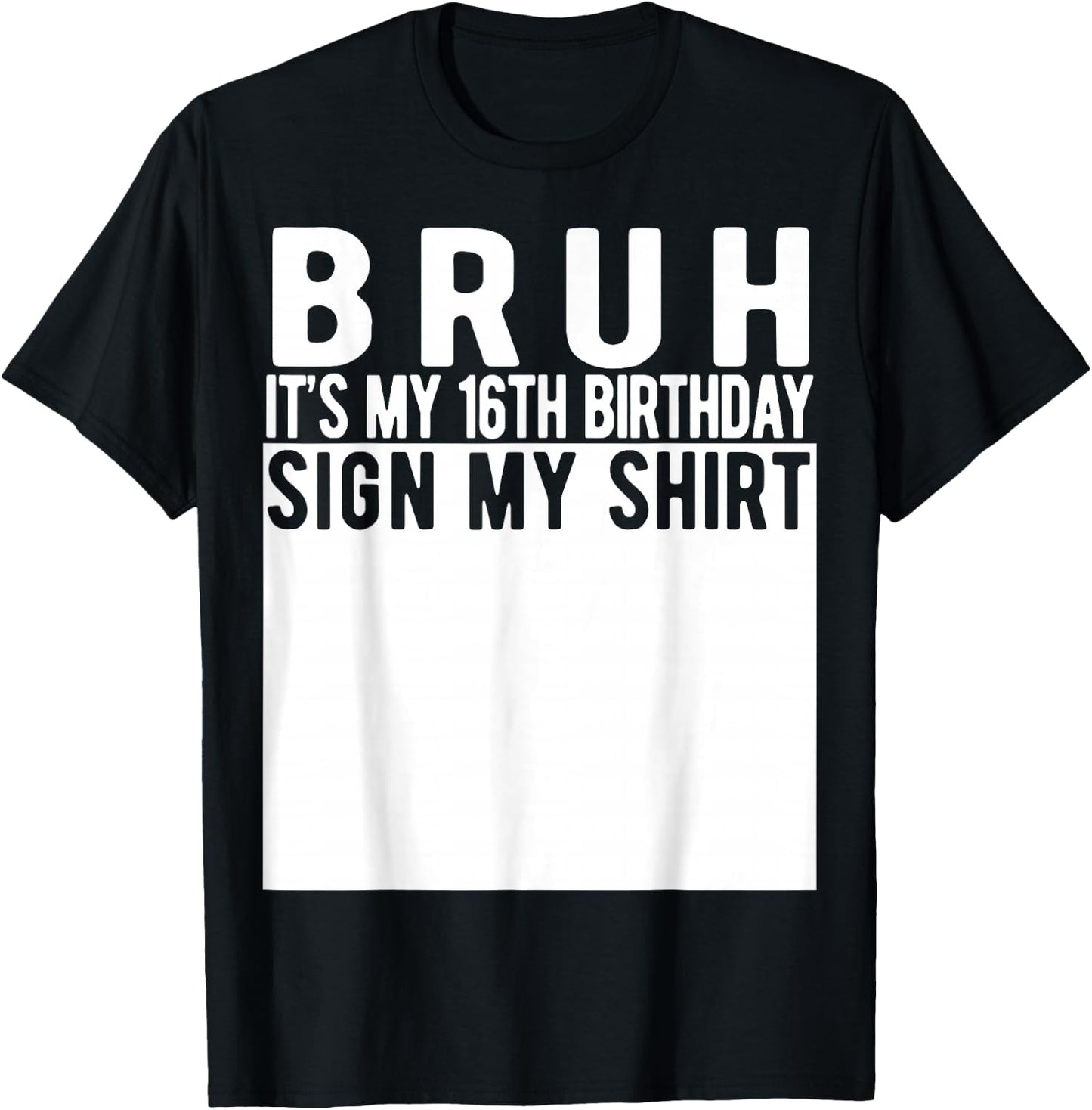Bruh It's My 16th Birthday Sign My Shirt 16 Year Old T-Shirt - T-Shirt | Black