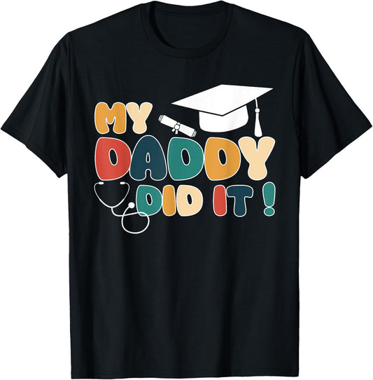 My Daddy Did It Graduation Dad Nurse Doctor Proud Children T-Shirt - T-Shirt | Black