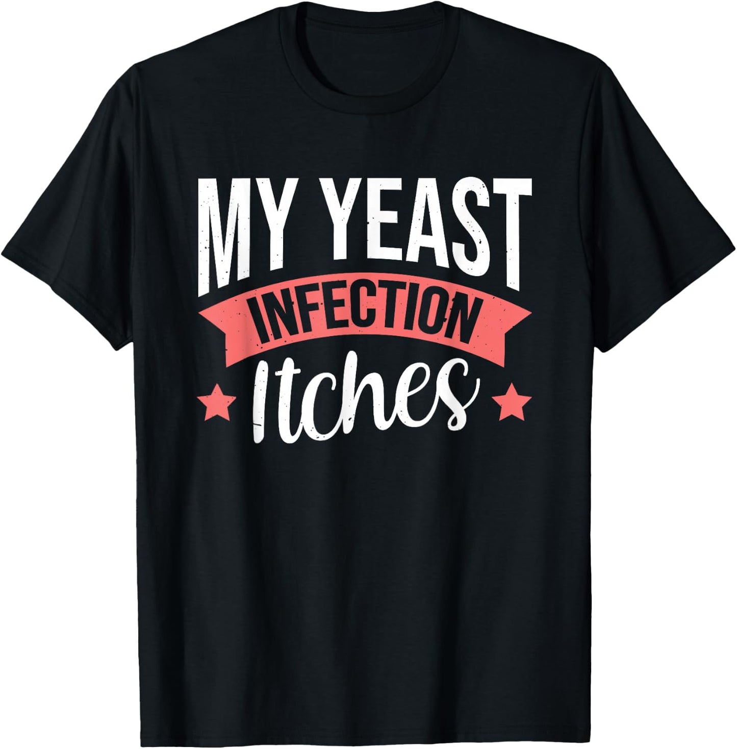My Yeast Infection Itches T-Shirt - T-Shirt | Black