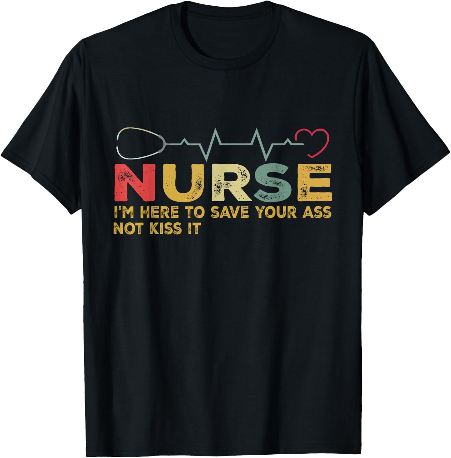 Nurse I'm Here To Save Your Ass Not Kiss It Heartbeat Retro T-Shirt - T-Shirt | Black