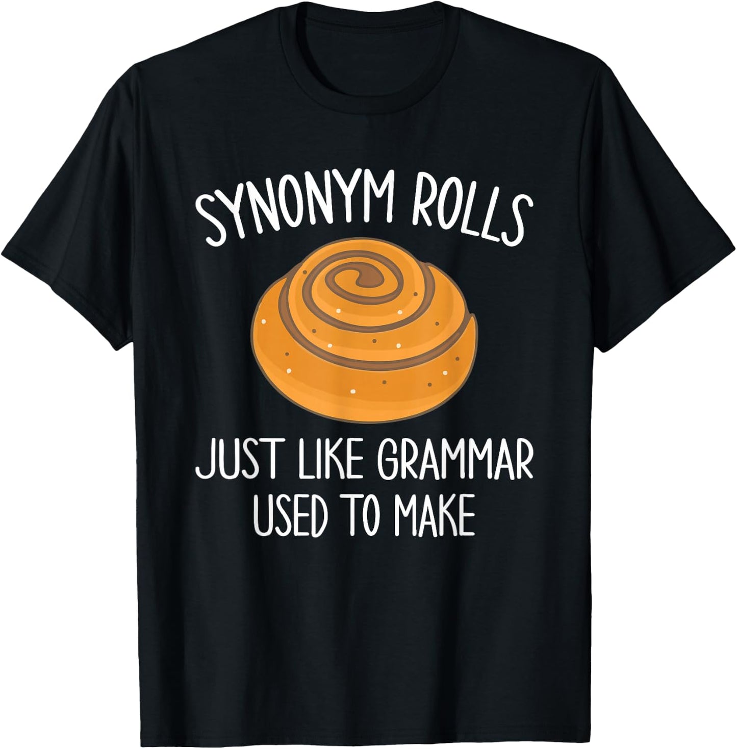 Synonym Rolls Just Like Grammar Used to Make Funny T-Shirt - T-Shirt | Black