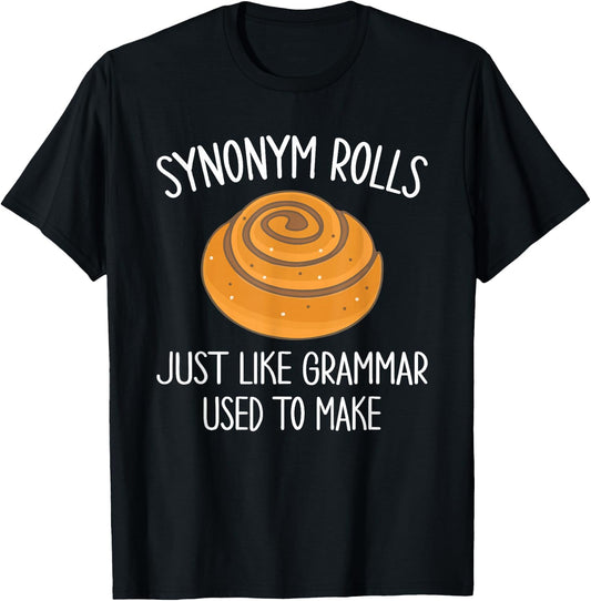 Synonym Rolls Just Like Grammar Used to Make Funny T-Shirt - T-Shirt | Black