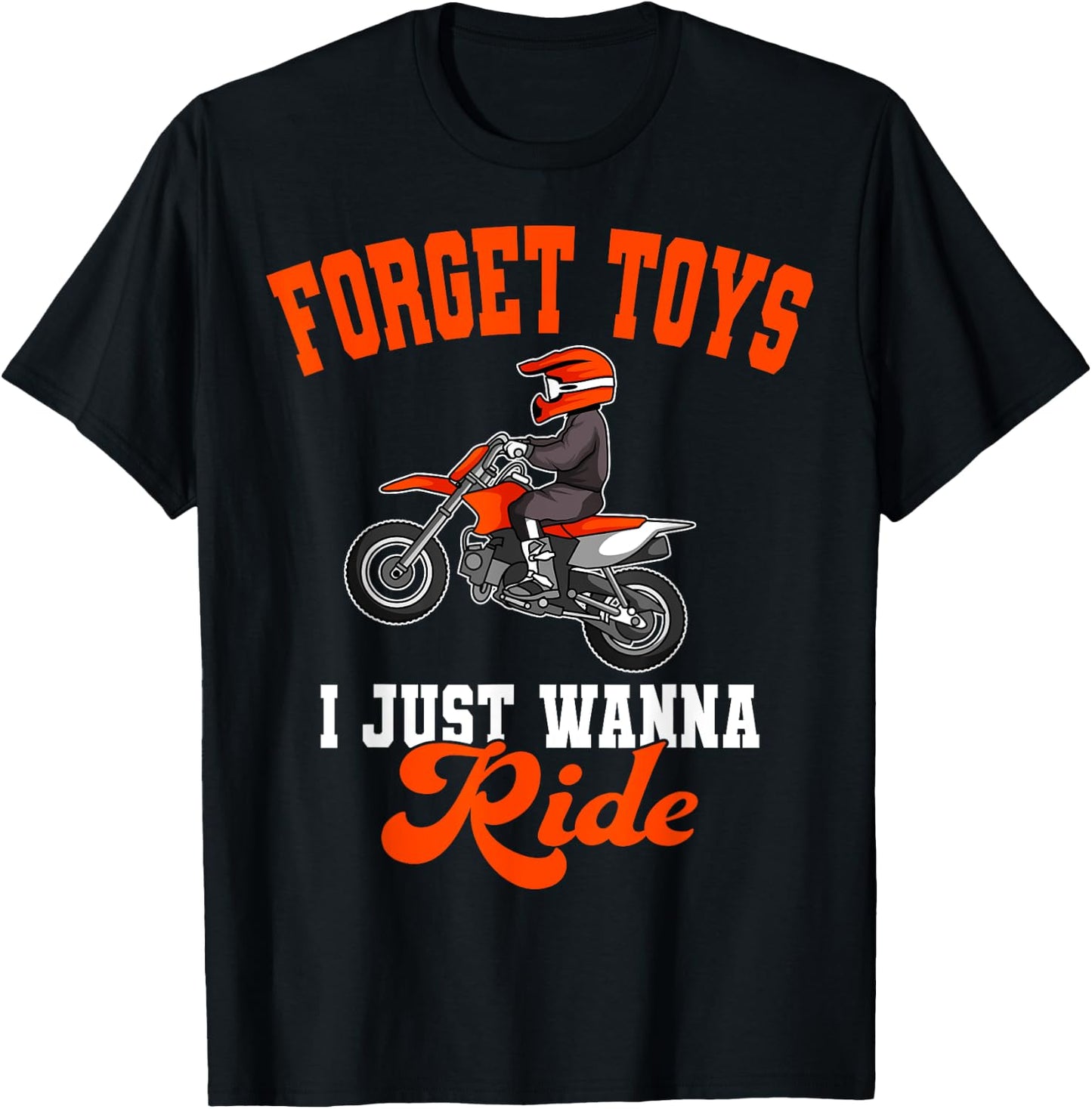 Forget Toys I Just Wanna Ride Motocross Rider Dirt Bike T-Shirt - T-Shirt | Black