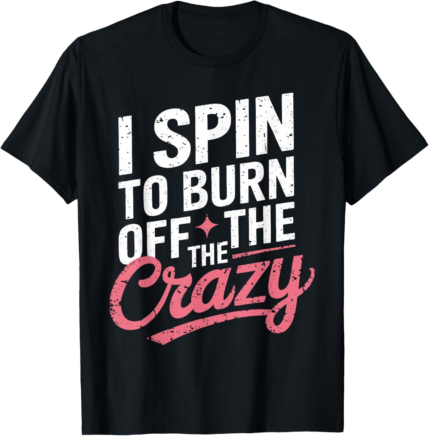 I Spin To Burn Off The Crazy Gym Spinning Class Shirts GYM T-Shirt - T-Shirt | Black
