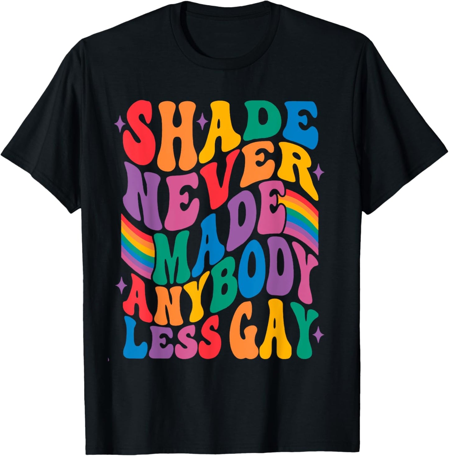 Shade Never Made Anybody Less Gay T-Shirt - T-Shirt | Black