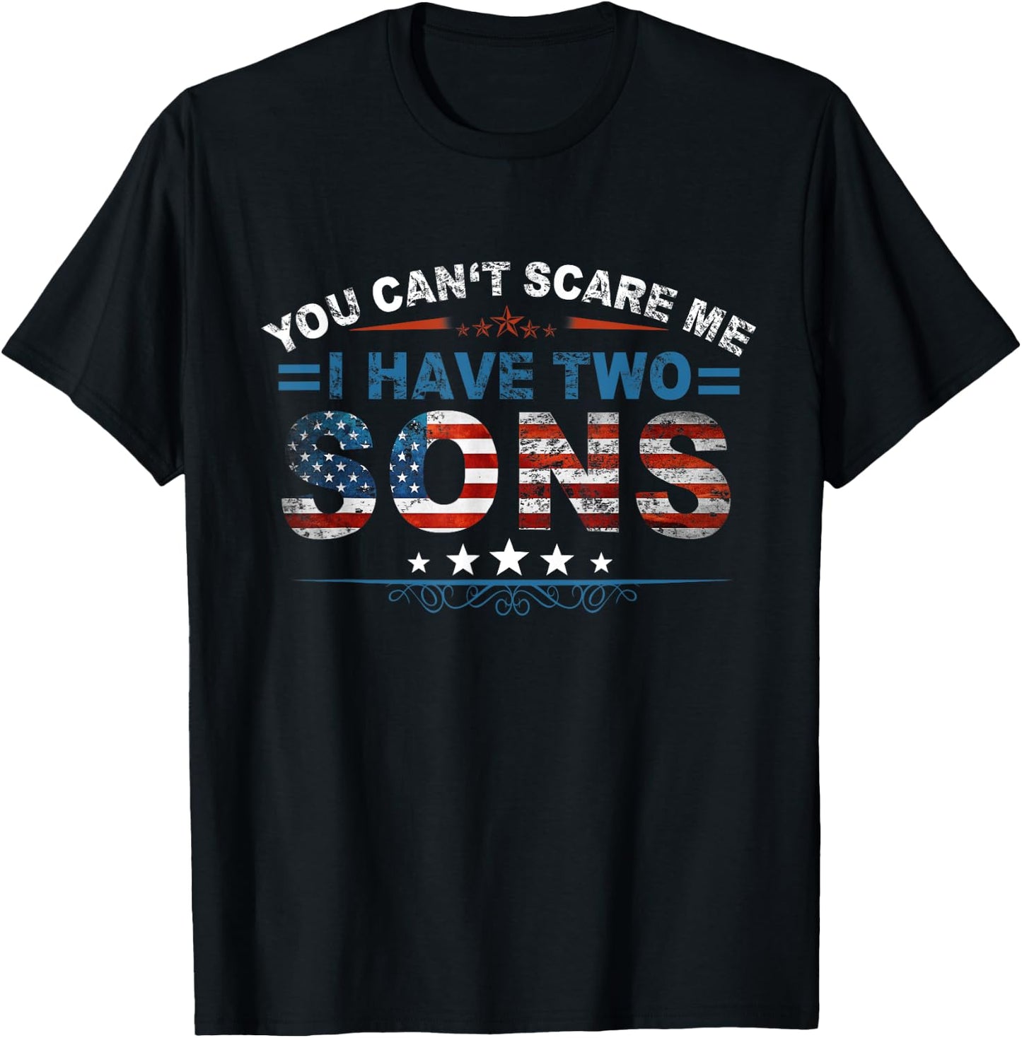 You Can't Scare Me I Have Two Sons US Flag Father Day T-Shirt - T-Shirt | Black