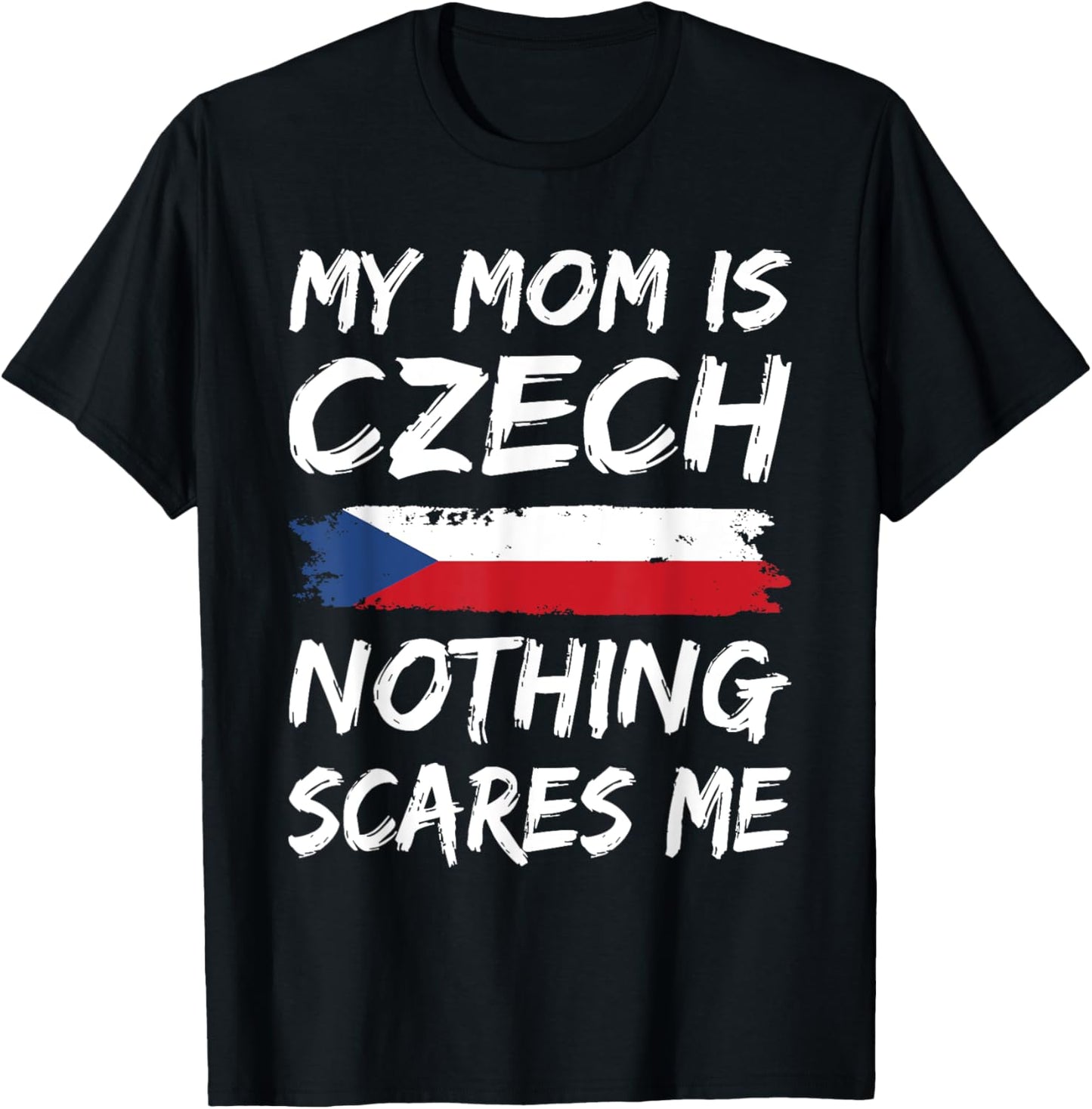 My Mom Is Czech Nothing Scares Me Czech Republic T-Shirt - T-Shirt | Black