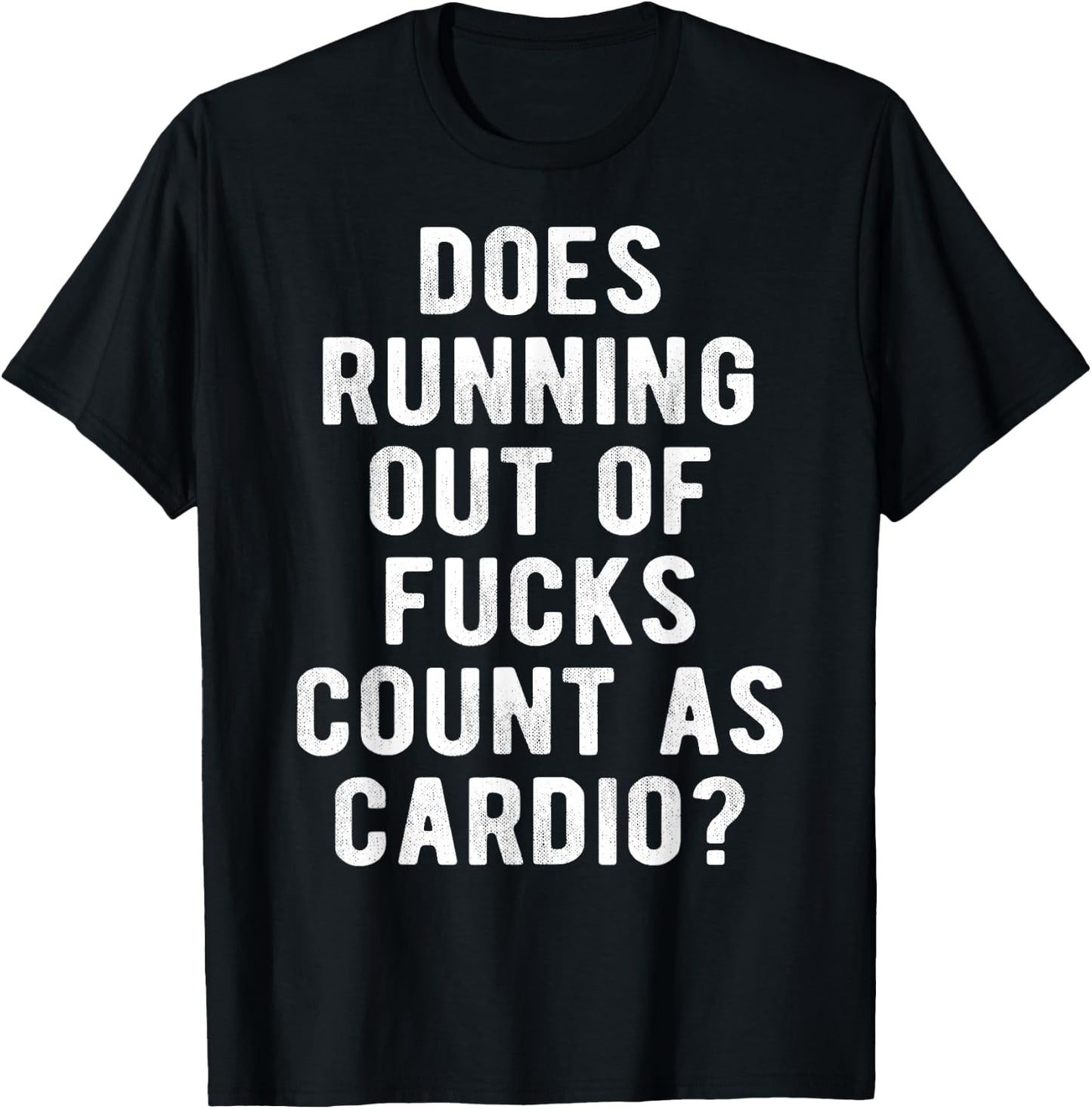 Does Running Out of Fucks Count as Cardio Sarcastic Gym Meme T-Shirt - T-Shirt | Black