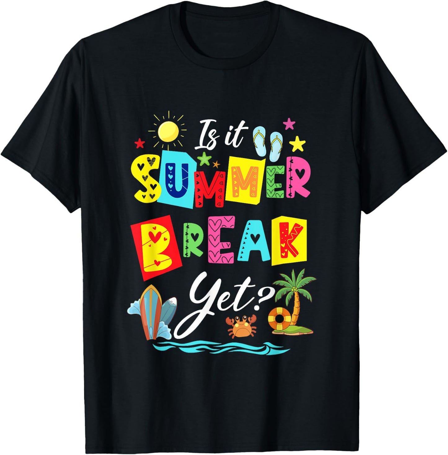 Is It Summer Break Yet Teacher Student Last Day Of School Men Women Kids T-Shirt - T-Shirt | Black