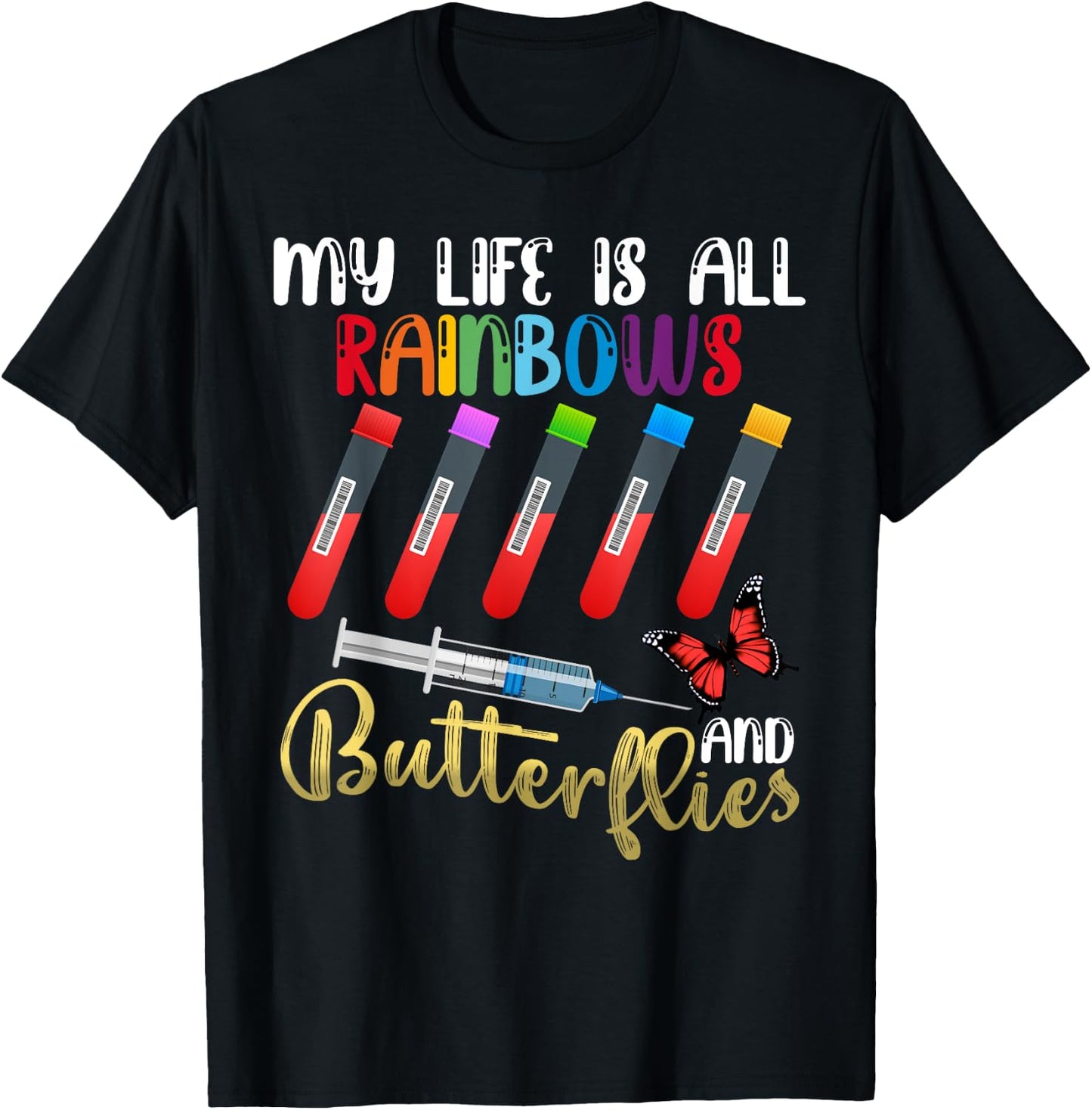 My Life is All Rainbows and Butterflies Phlebotomist Nurse T-Shirt - T-Shirt | Black