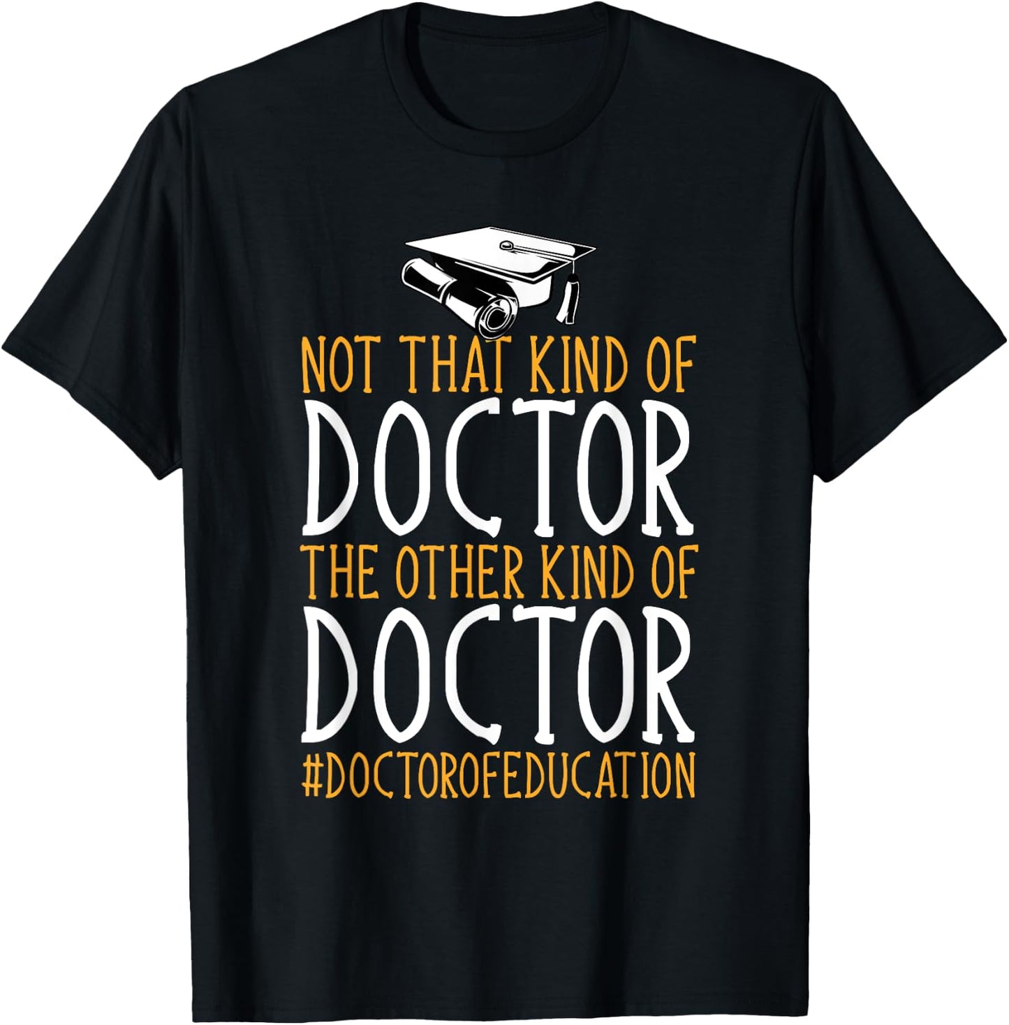 Ed.D. Doctorate Not That Kind Of Doctor of Education T-Shirt - T-Shirt | Black
