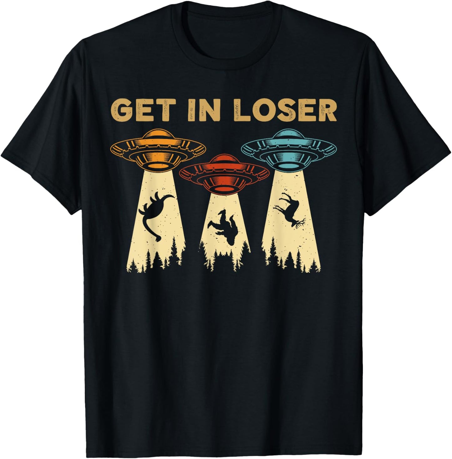 Get In Loser Alien UFO Funny Alien UFO's Bigfoot Hunters T-Shirt - T-Shirt | Black