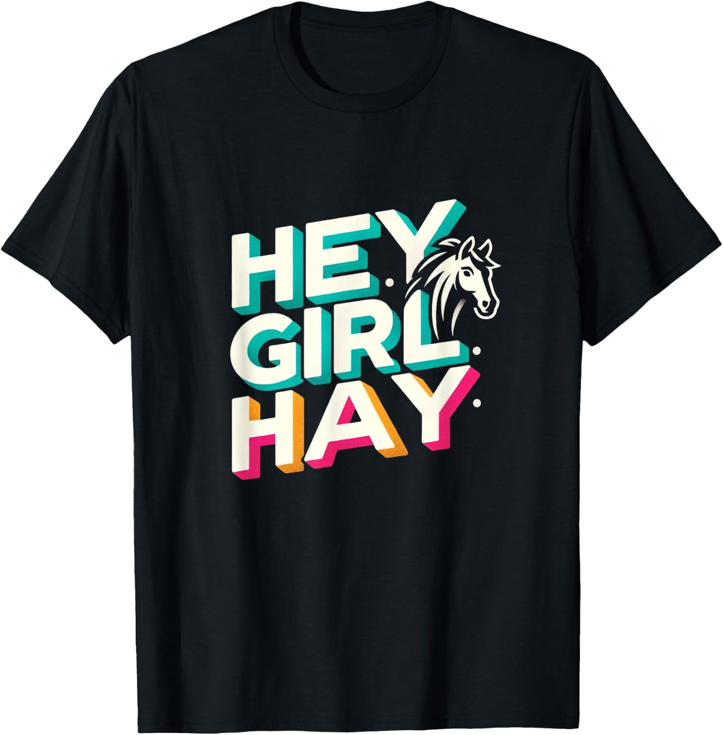 Funny Horse Lover Gift Equestrians Riding Hey Girl Hay T-Shirt - T-Shirt | Black