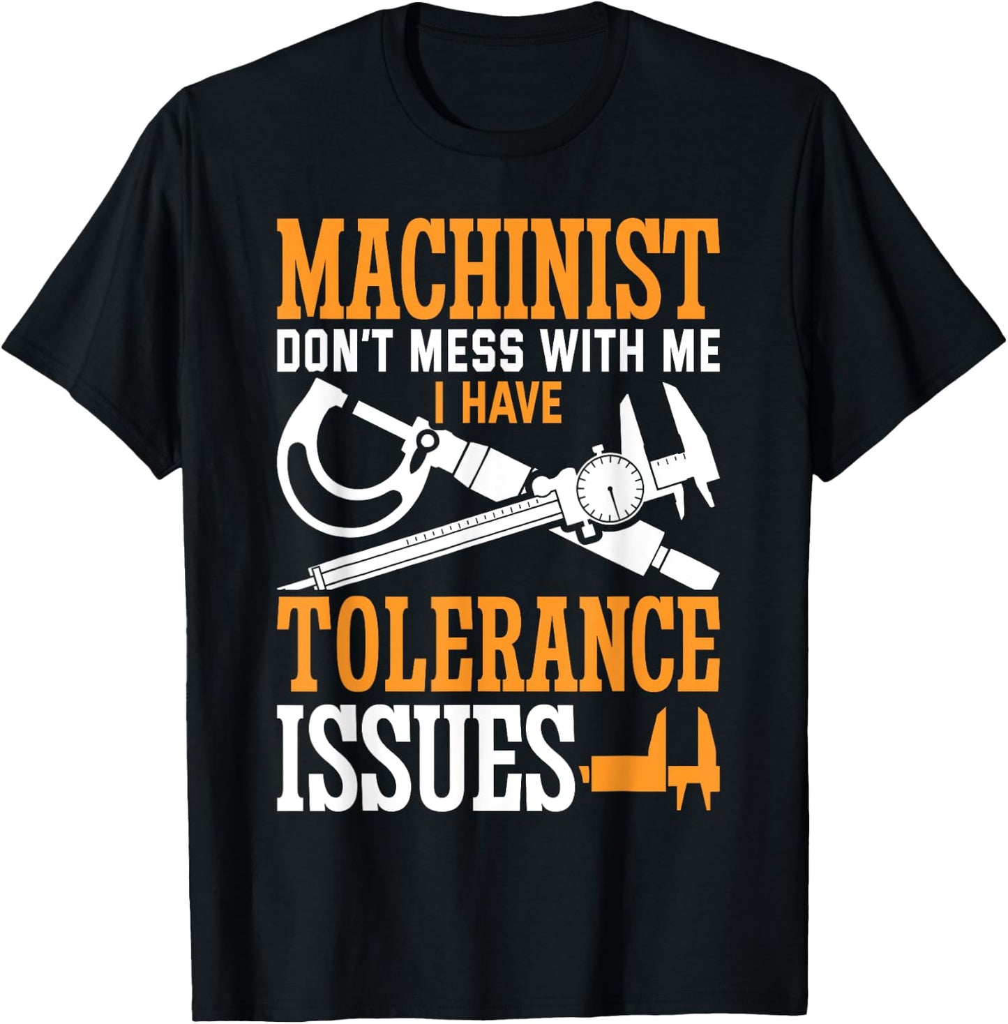 Machinist with Tolerance Issues Machinist Funny T-Shirt - T-Shirt | Black