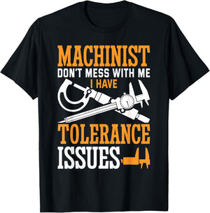 Machinist with Tolerance Issues Machinist Funny T-Shirt - T-Shirt | Black