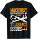 Machinist with Tolerance Issues Machinist Funny T-Shirt - T-Shirt | Black
