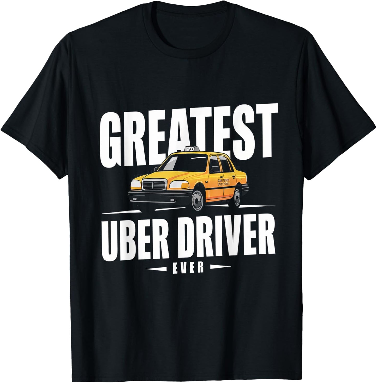 Greatest Uber Driver Ever Uber Driver Funny T-Shirt - T-Shirt | Black