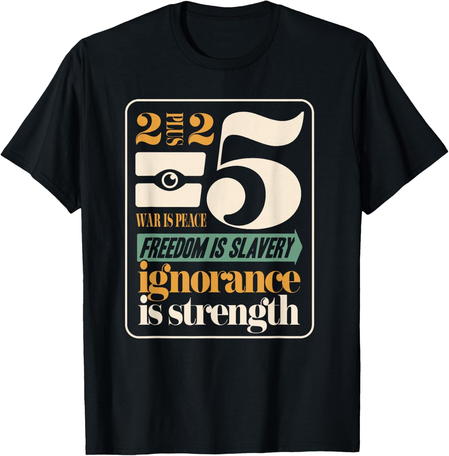 Dystopian War Peace Freedom Slavery Ignorance Strength 1984 T-Shirt - T-Shirt | Black