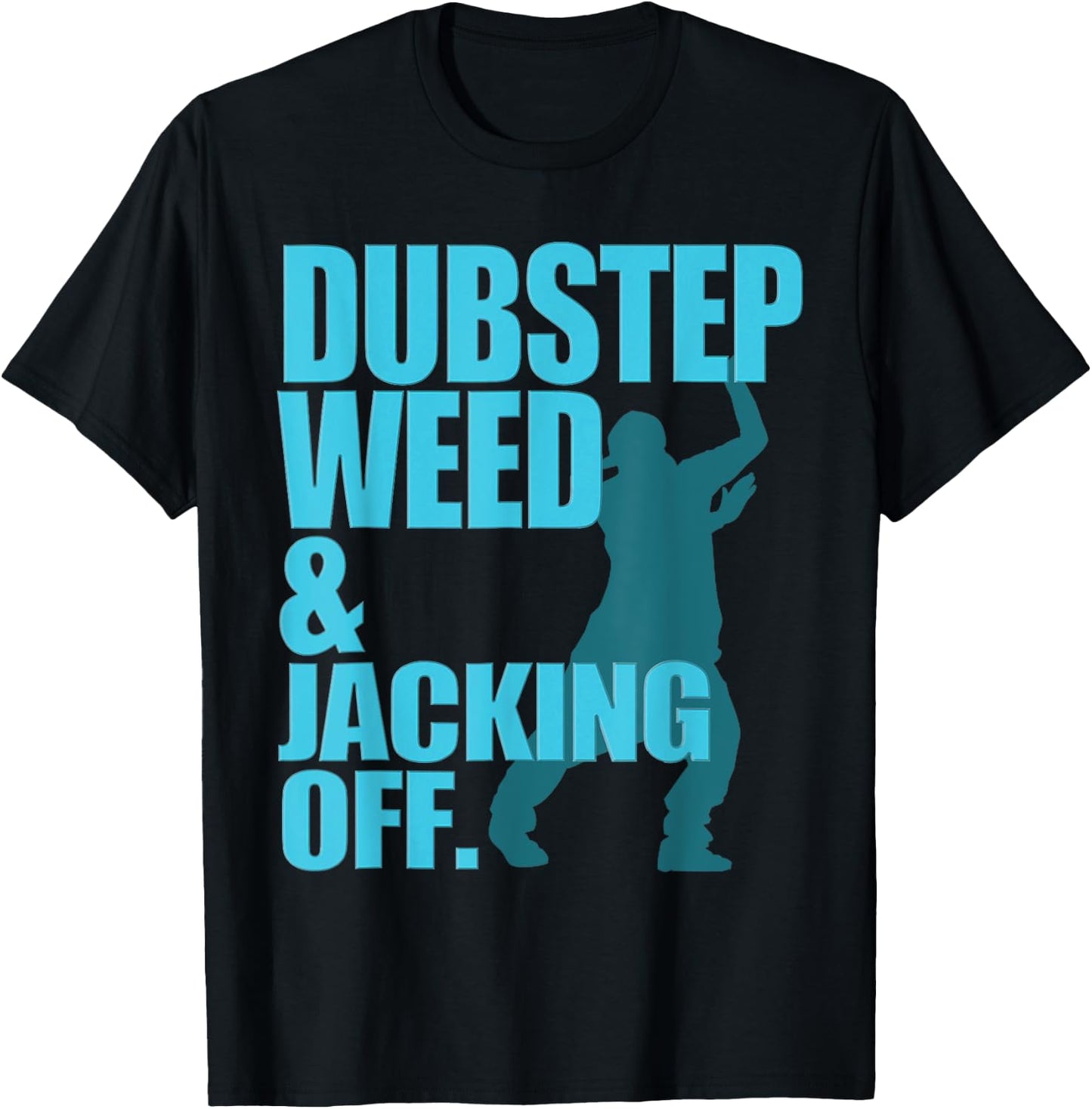 Dubstep Weed And Jacking Off T-Shirt - T-Shirt | Black