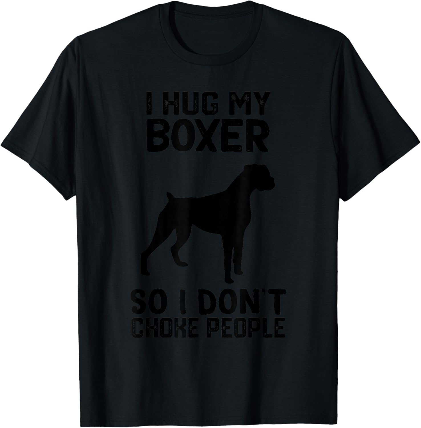 i Hug My boxer So I Dont Choke People T-Shirt - T-Shirt | Black