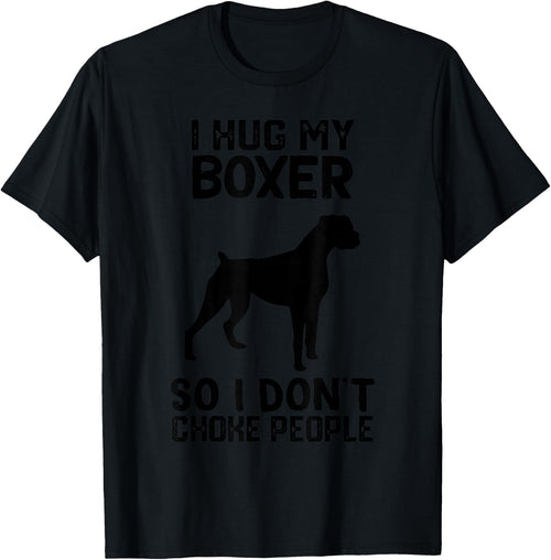 i Hug My boxer So I Dont Choke People