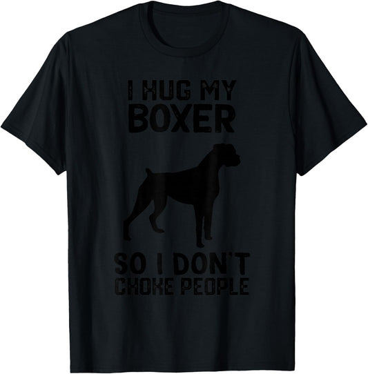 i Hug My boxer So I Dont Choke People T-Shirt - T-Shirt | Black