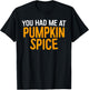 You Had Me At Pumpkin Spice Shirt Men Women Kids Fall Season T-Shirt - T-Shirt | Black