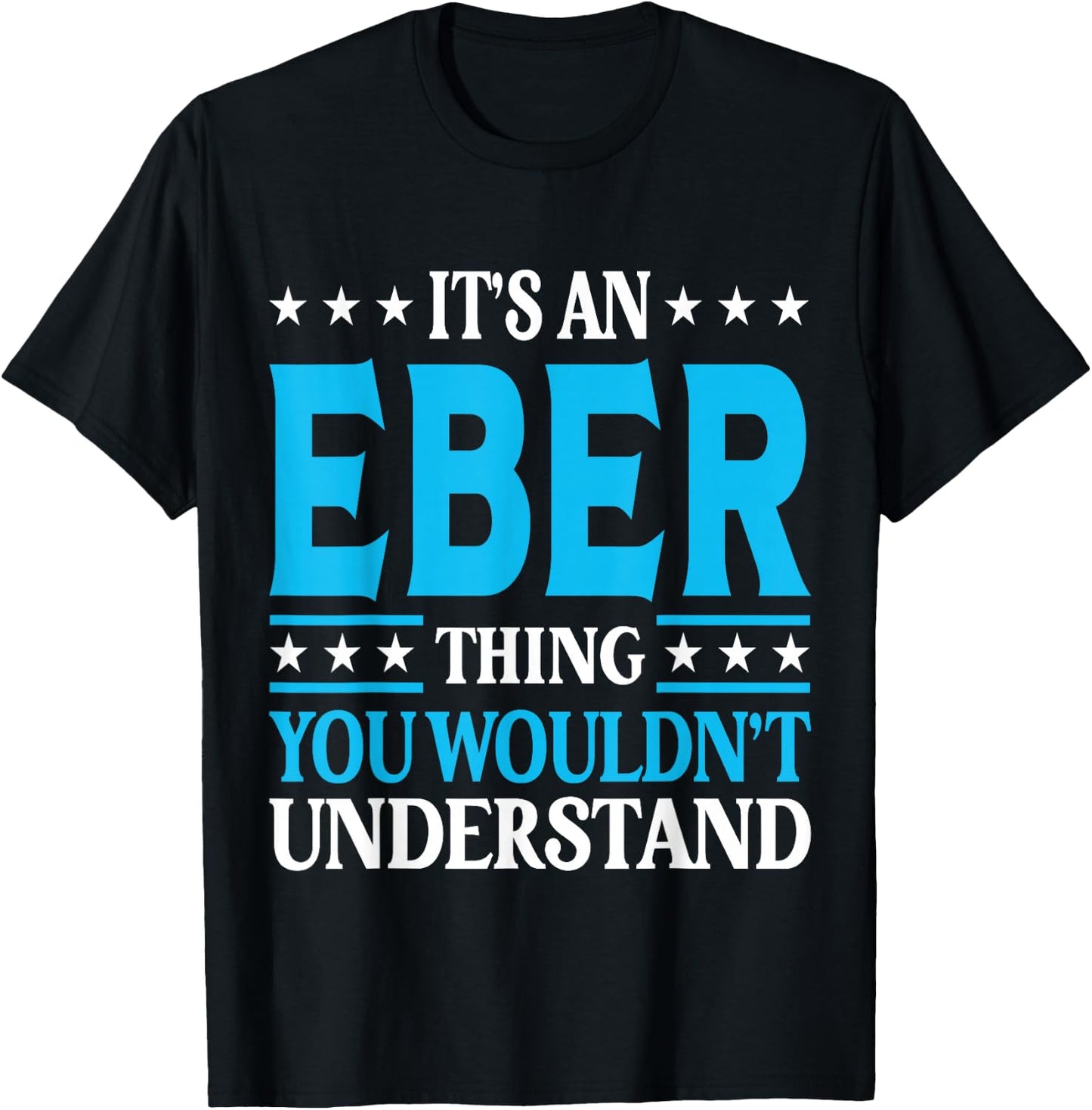 It's An Eber Thing Wouldn't Understand Personal Name Eber T-Shirt - T-Shirt | Black