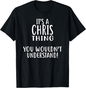 It's A CHRIS Thing, You Wouldn't Understand! Shirt CHRIS T-Shirt - T-Shirt | Black