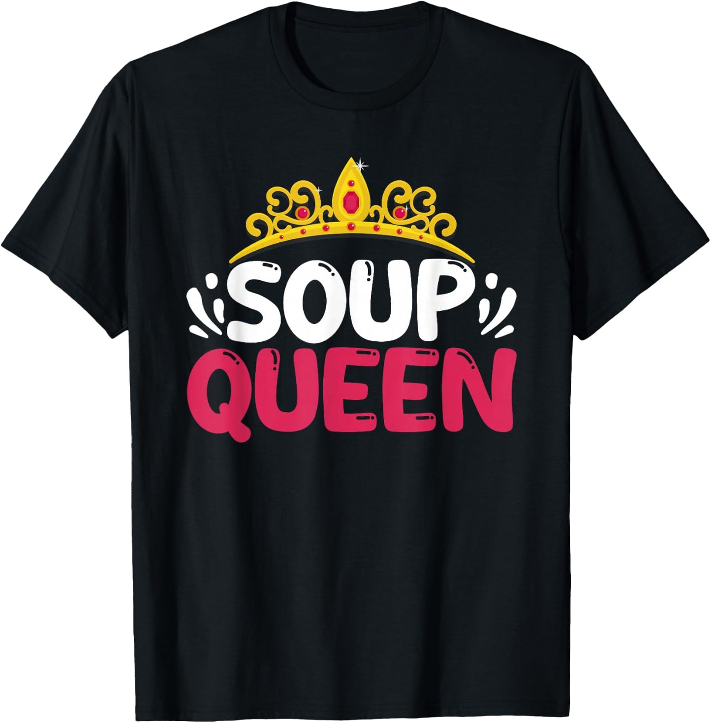 Soup Queen Funny Food Cooking Soup Lover Foodie Cook Chef T-Shirt - T-Shirt | Black
