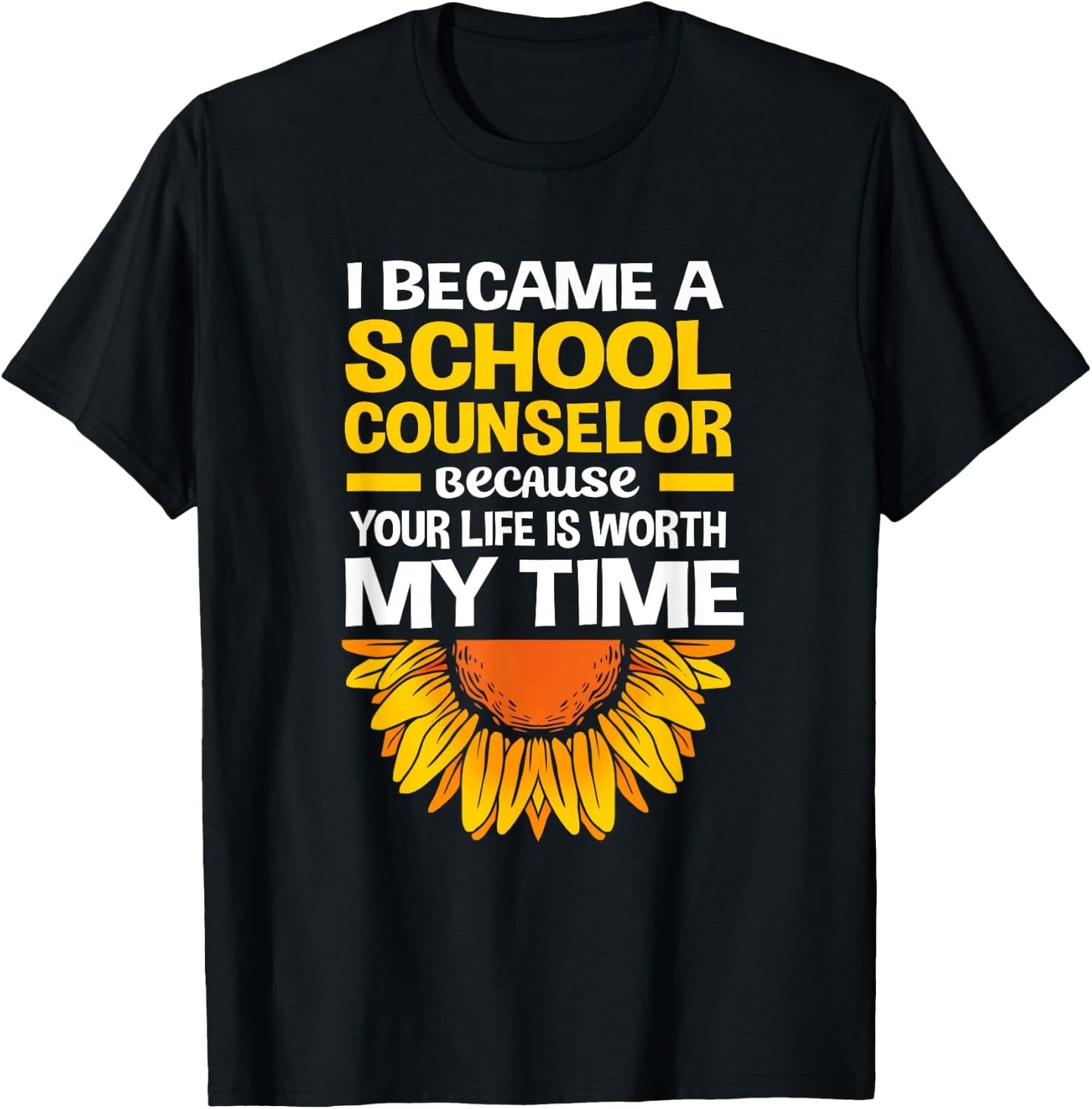 Cute Sunflower Your Life Is Worth My Time School Counselor T-Shirt - T-Shirt | Black