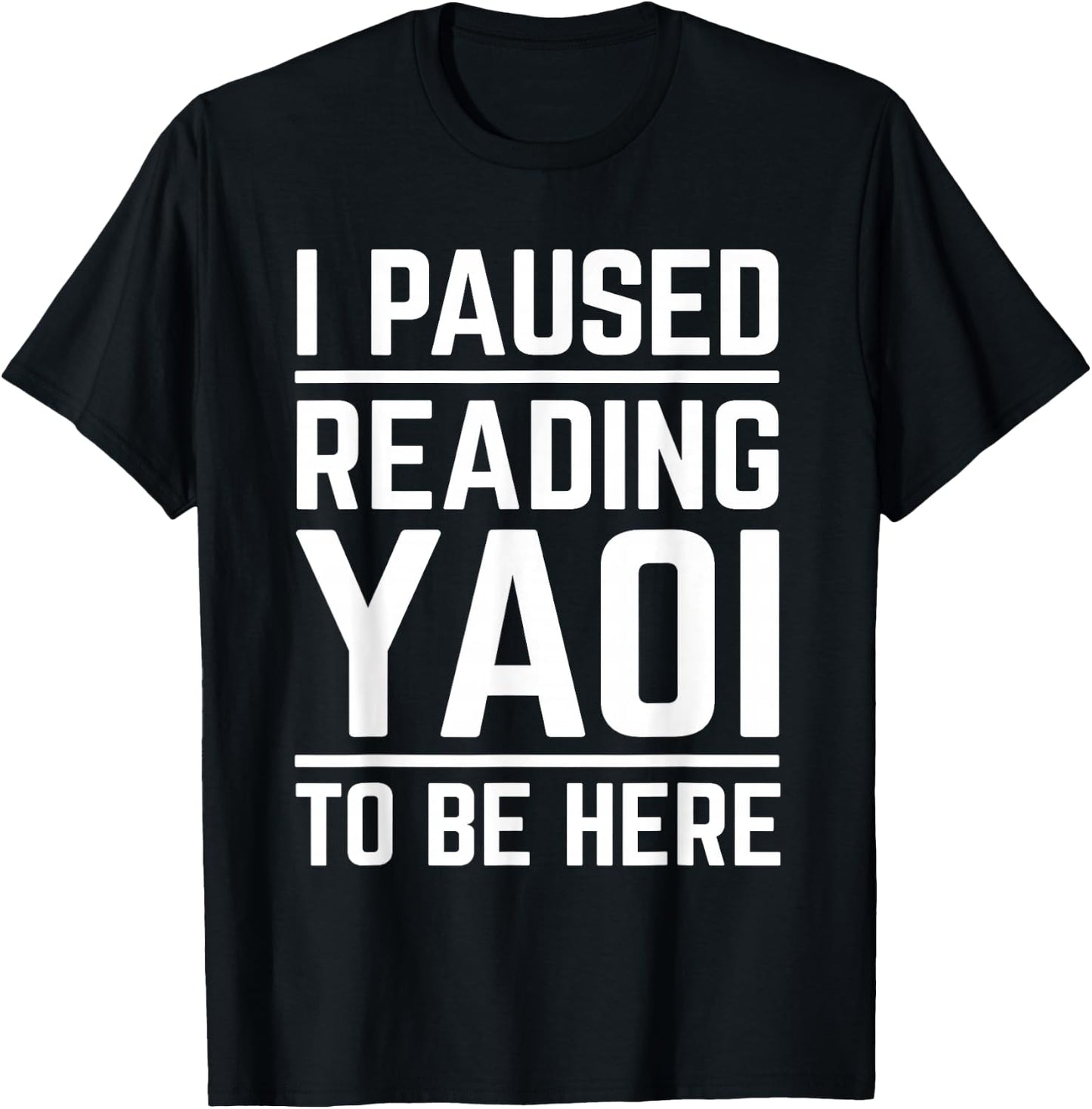 I Paused Reading Yaoi to Be Here Funny Fujoshi Yaoi Manga BL T-Shirt - T-Shirt | Black