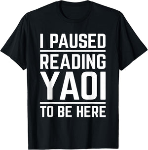 I Paused Reading Yaoi to Be Here Funny Fujoshi Yaoi Manga BL T-Shirt - T-Shirt | Black