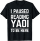 I Paused Reading Yaoi to Be Here Funny Fujoshi Yaoi Manga BL T-Shirt - T-Shirt | Black