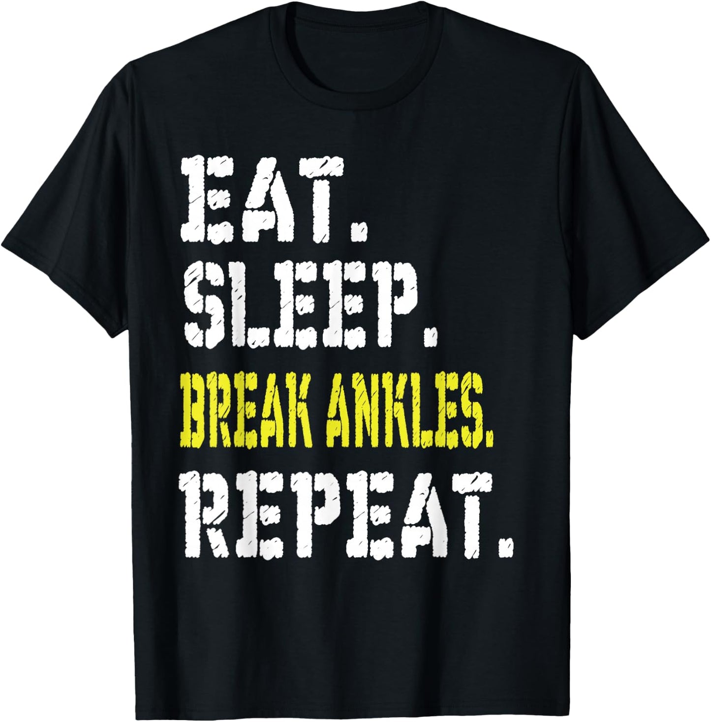 Eat Sleep Break Ankles Repeat T shirt Funny Basketball Gift T-Shirt - T-Shirt | Black