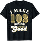 I Make 102 Look Good 102 years old birthday Gifts T-Shirt - T-Shirt | Black