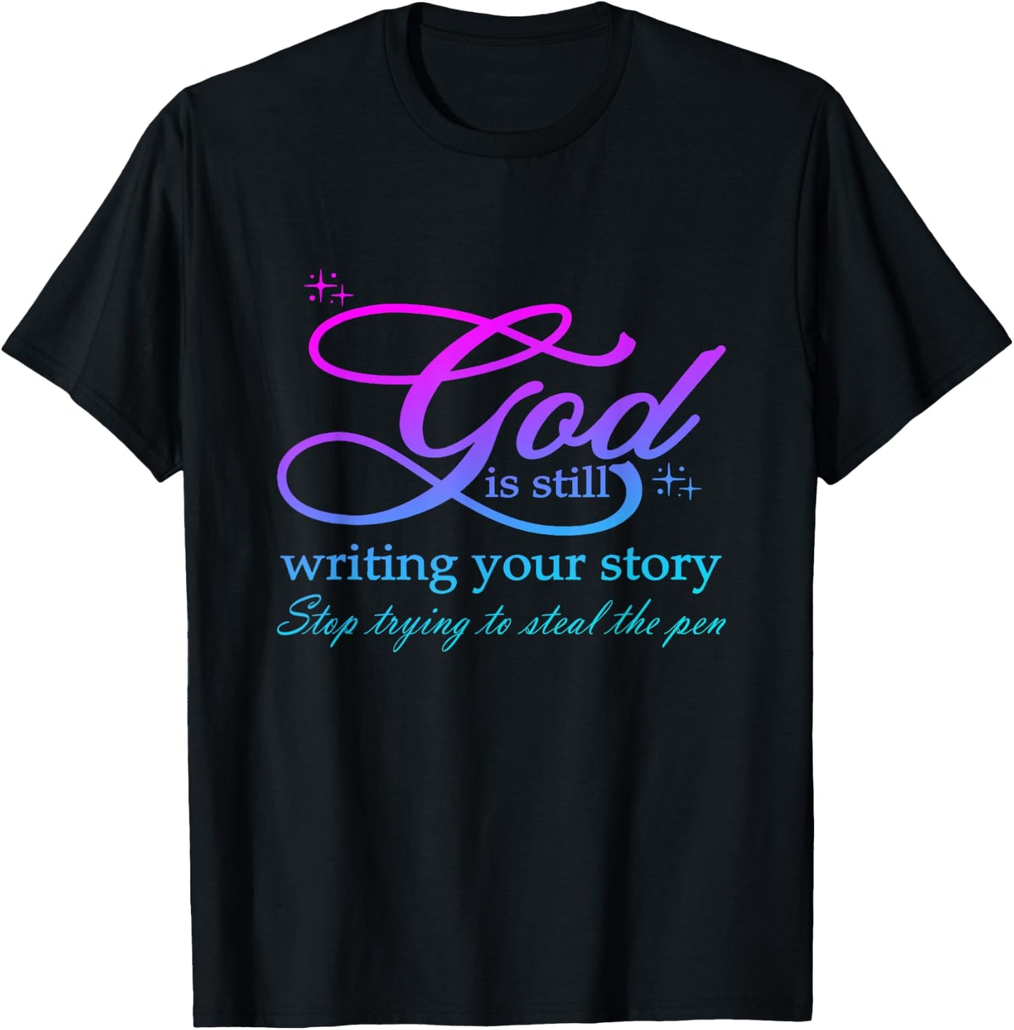 God Is Still Writing Your Story stop trying to steal the pen T-Shirt - T-Shirt | Black