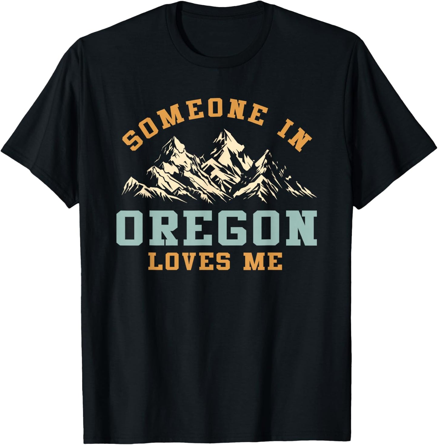 Someone In Oregon Loves Me T-Shirt - T-Shirt | Black