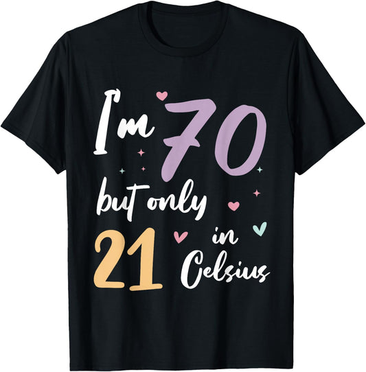 I'm 70 but only 21 in Celsius 70th birthday T-Shirt - T-Shirt | Black