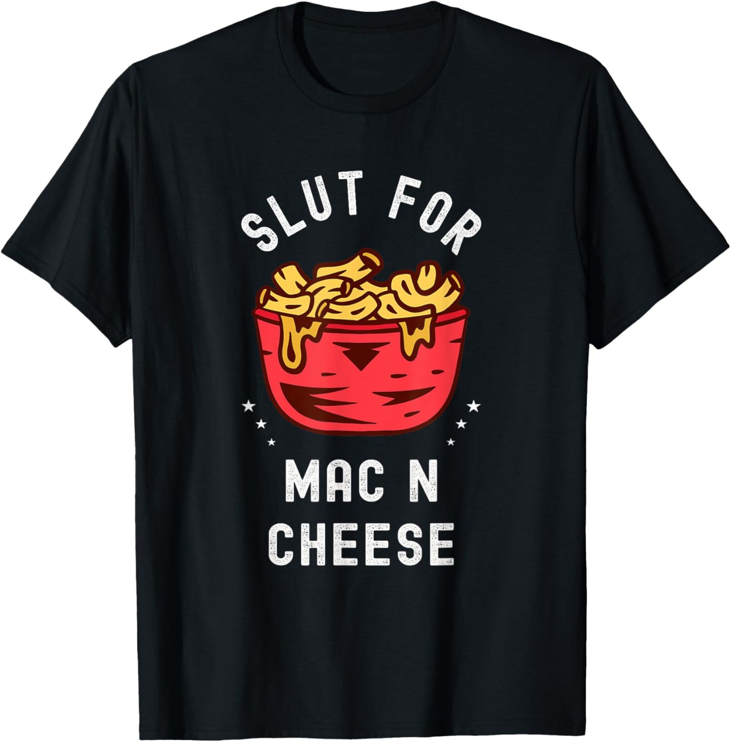 Slut for Mac N Cheese Irreverent Funny Adult Humor Sluts T-Shirt - T-Shirt | Black