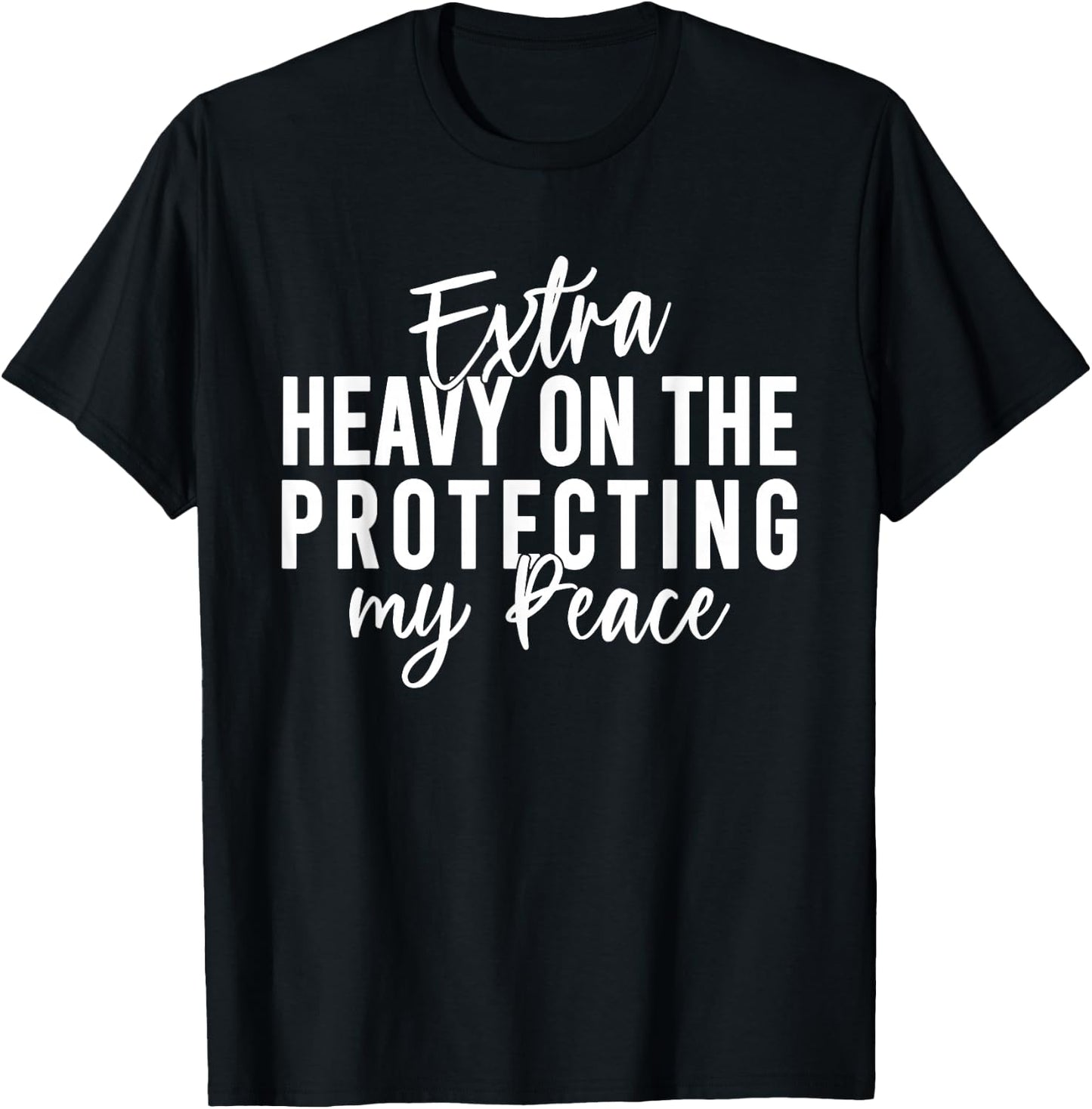 Extra Heavy On The Protecting My Peace Quote T-Shirt - T-Shirt | Black
