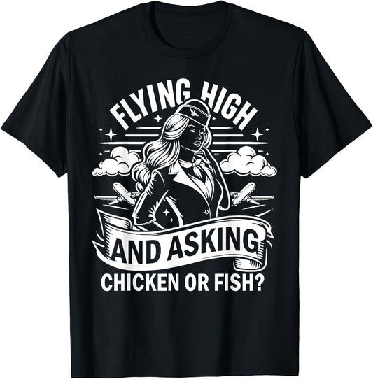 Flying High and Asking Chicken or Fish Flight Attendant T-Shirt - T-Shirt | Black