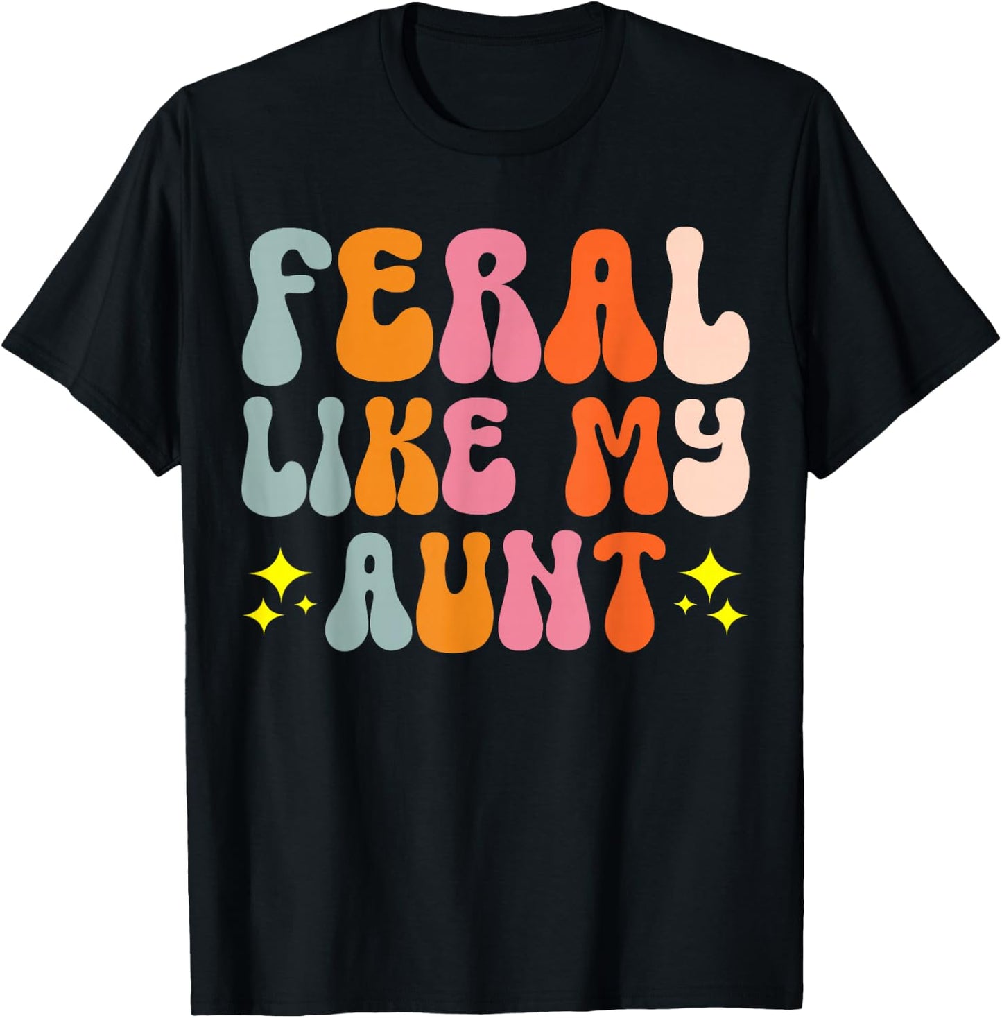 Feral Like My Aunt T-Shirt - T-Shirt | Black