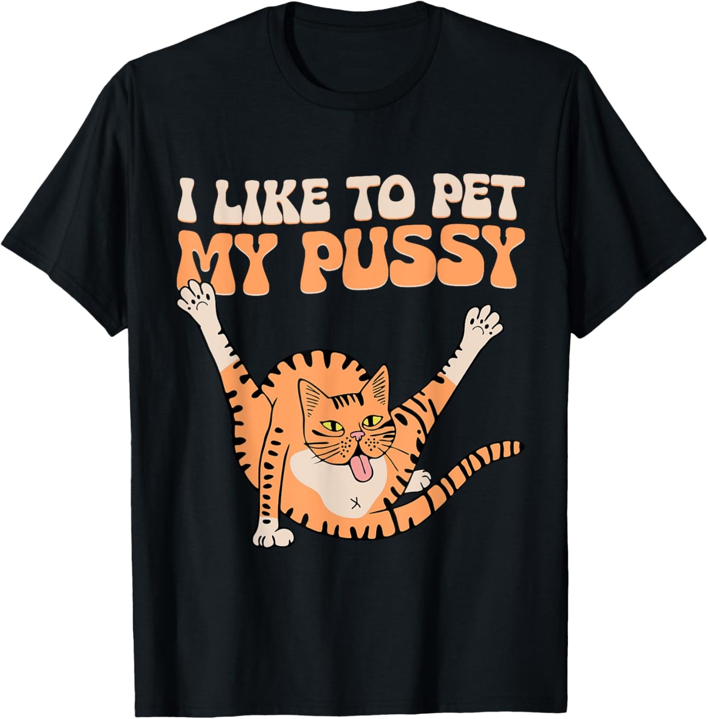 I Like To Pet My Pussy Funny Hilarious Sarcastic Cat Lovers Men Women T-Shirt - T-Shirt | Black