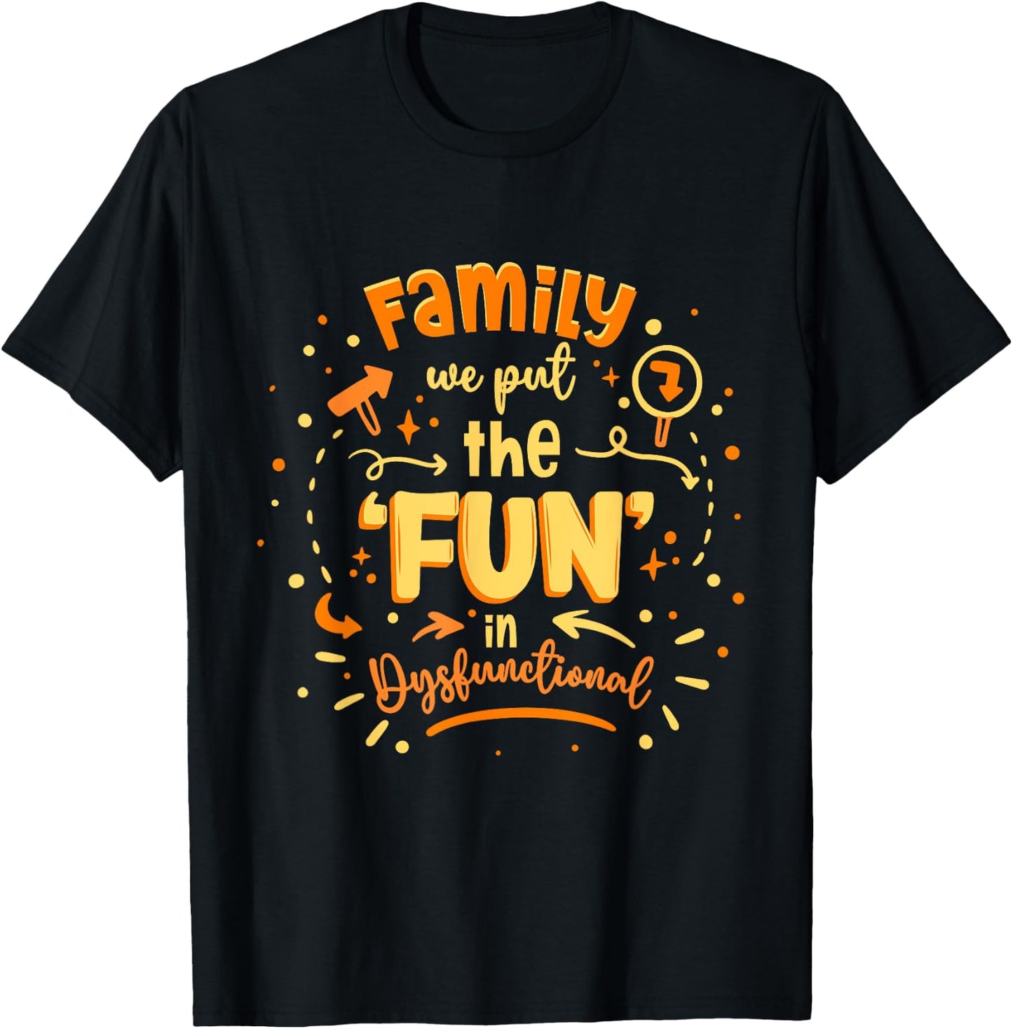 Family Reunion We Put The Fun In Dysfunctional T-Shirt - T-Shirt | Black